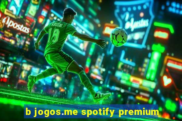 b jogos.me spotify premium